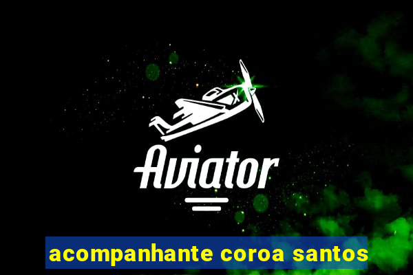 acompanhante coroa santos